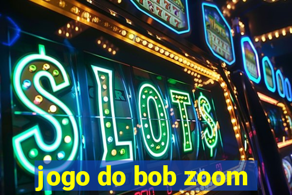 jogo do bob zoom